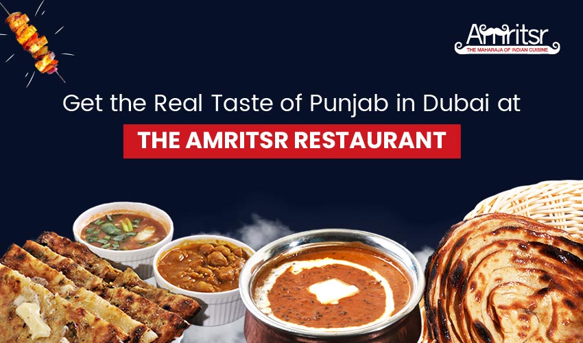 Get The Real Taste Of Punjab In Dubai At The Amritsr Restaurant Blog