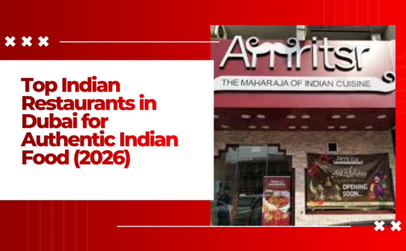 Best Indian Restaurants in Dubai (Top Authentic Places Locals Love – 2026 Updated Guide)