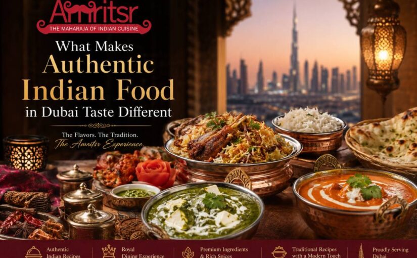 What Makes Authentic Indian Food in Dubai Taste Different – And Where to Find It